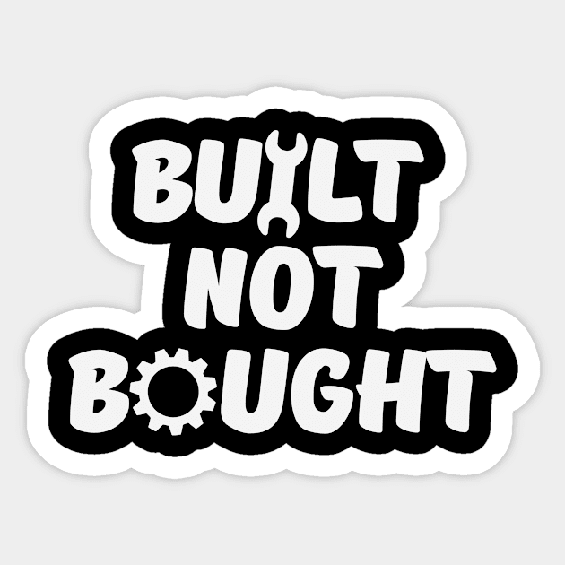 Built Not Bought Sticker by FTF DESIGNS